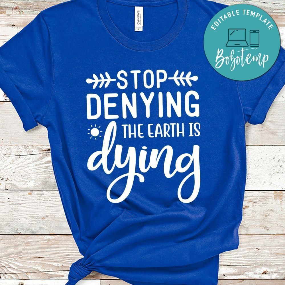 Stop Denying The Earth Is Dying Shirt