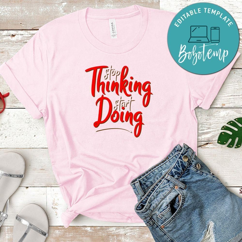 Stop Thinking Start Doing Shirt