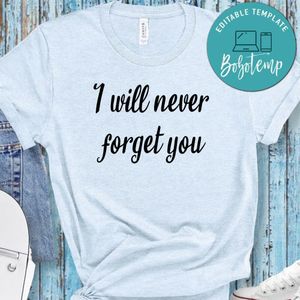 I Will Never Forget You Shirt