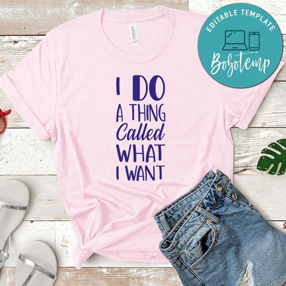 I Do A Thing Called What I Want Shirt