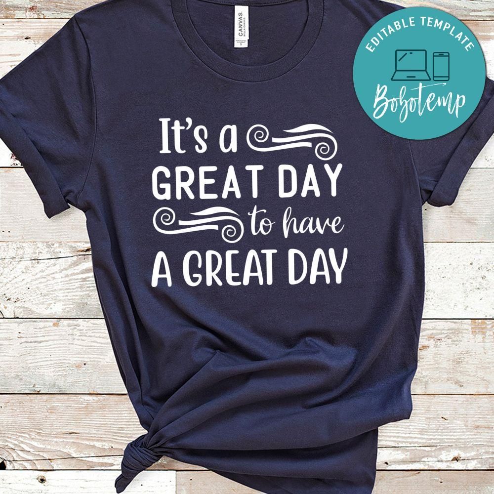 It's A Great Day To Have A Great Day Shirt