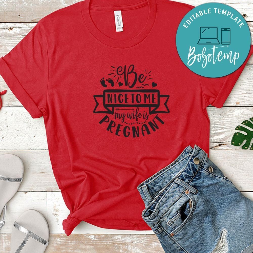 Be Nice To Me My Wife Is Pregnant Shirt