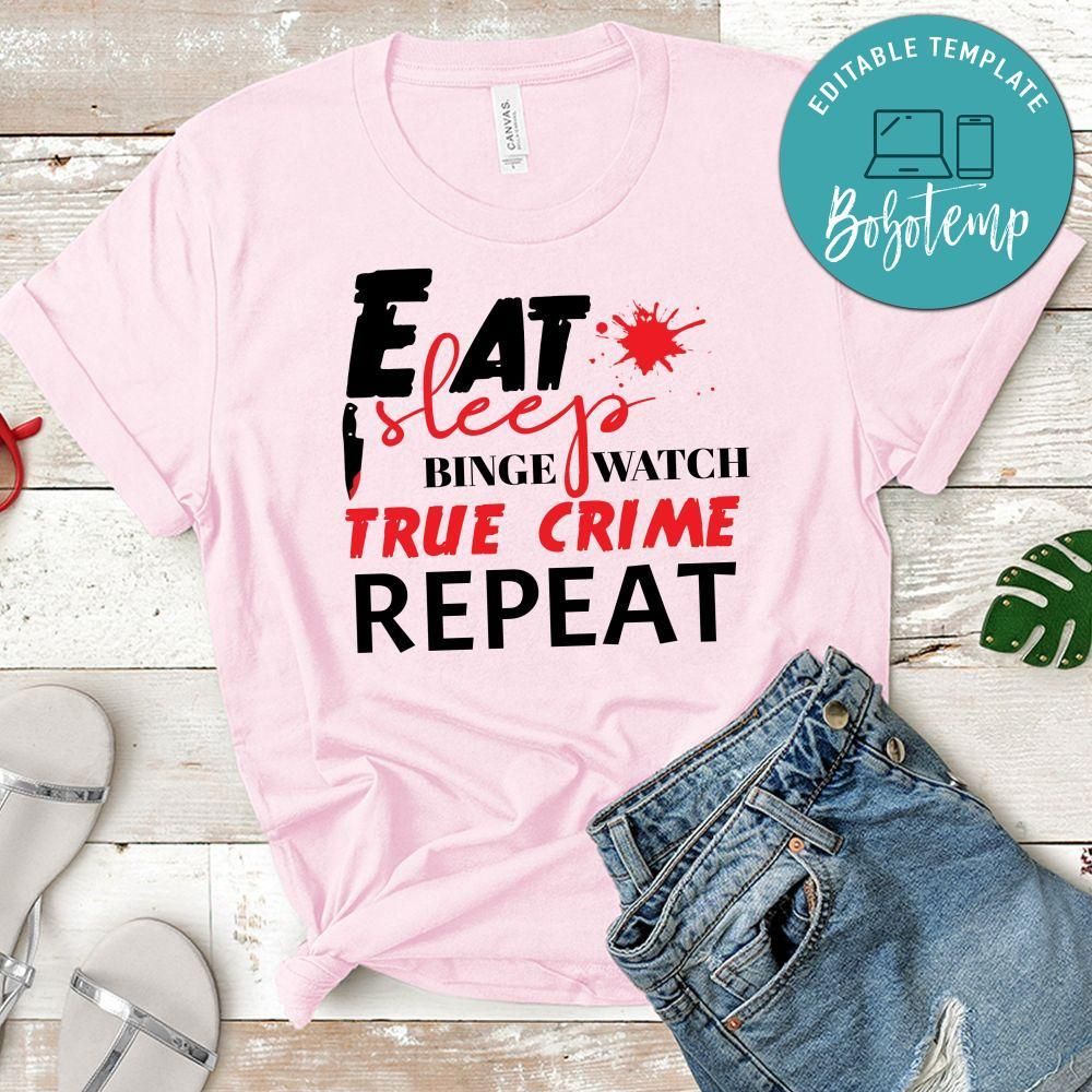 Eat Sleep Binge Watch True Crime Repeat Shirt