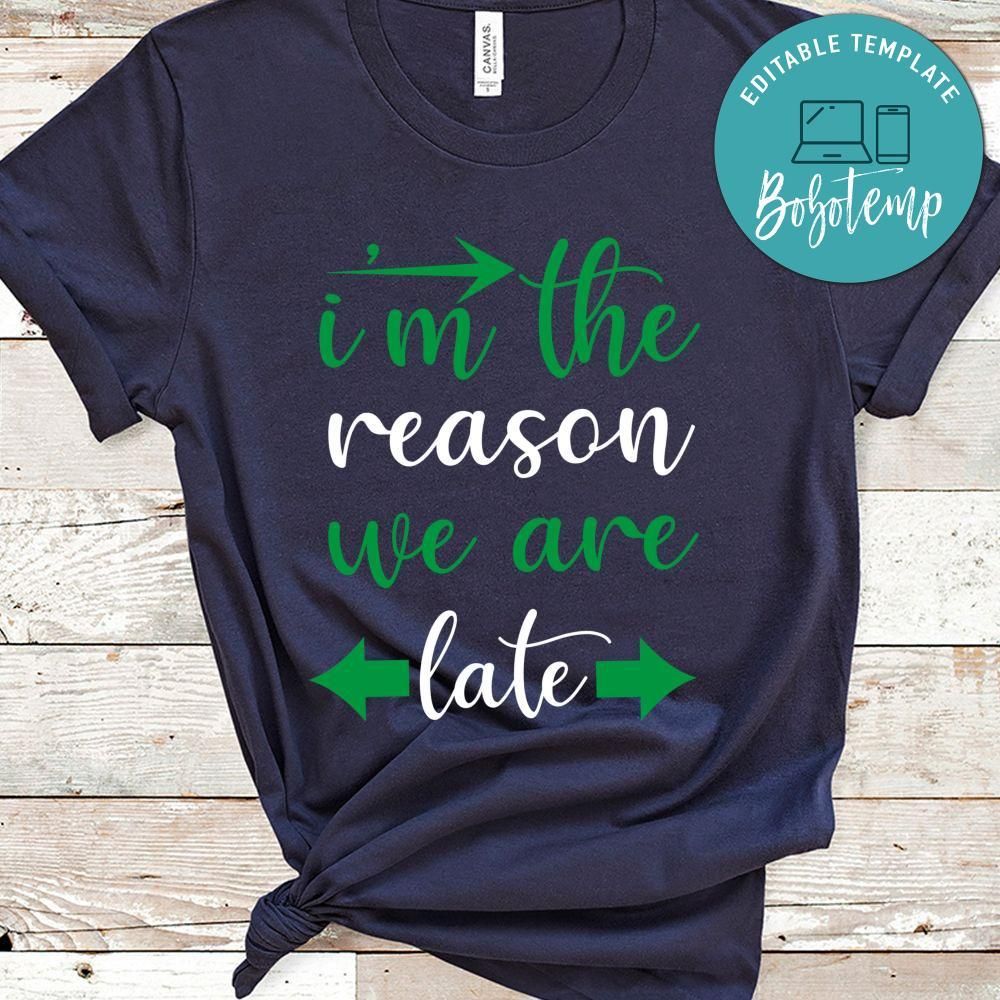 I'm The Reason We Are Late Shirt