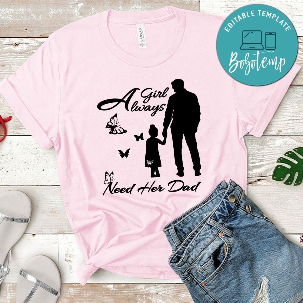 A Girl Always Need Her Dad Girl Dad Shirt