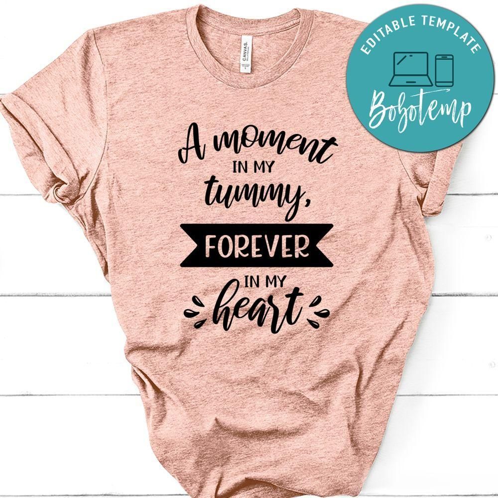 Pregnancy A Moment In My Tummy Forever In My Heart Shirt