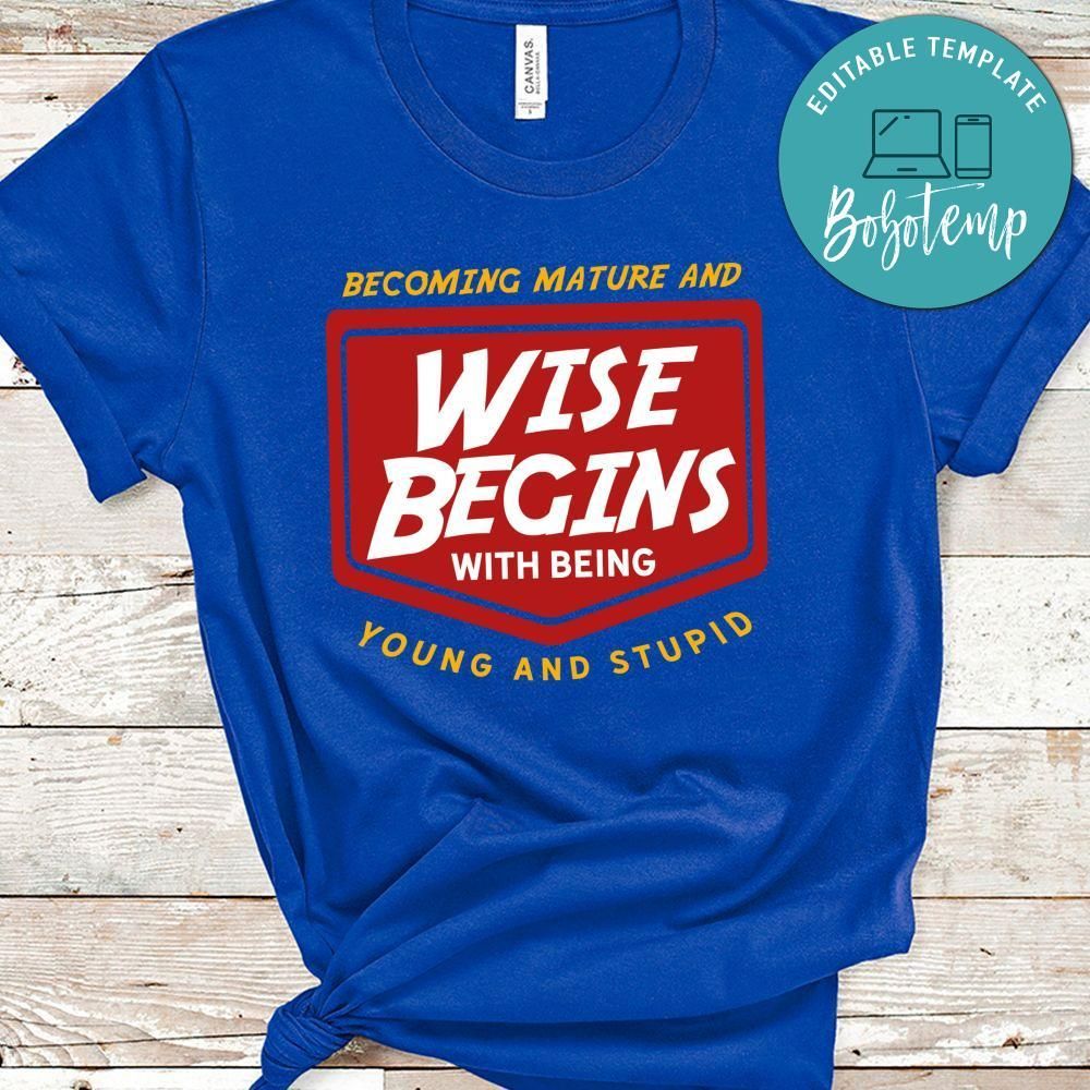 Becoming Mature And Wise Begins With Being Young And Stupid No2 Shirt