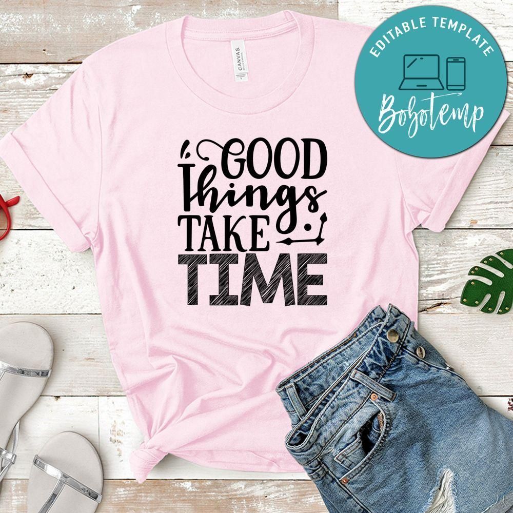 Good Things Take Time Shirt