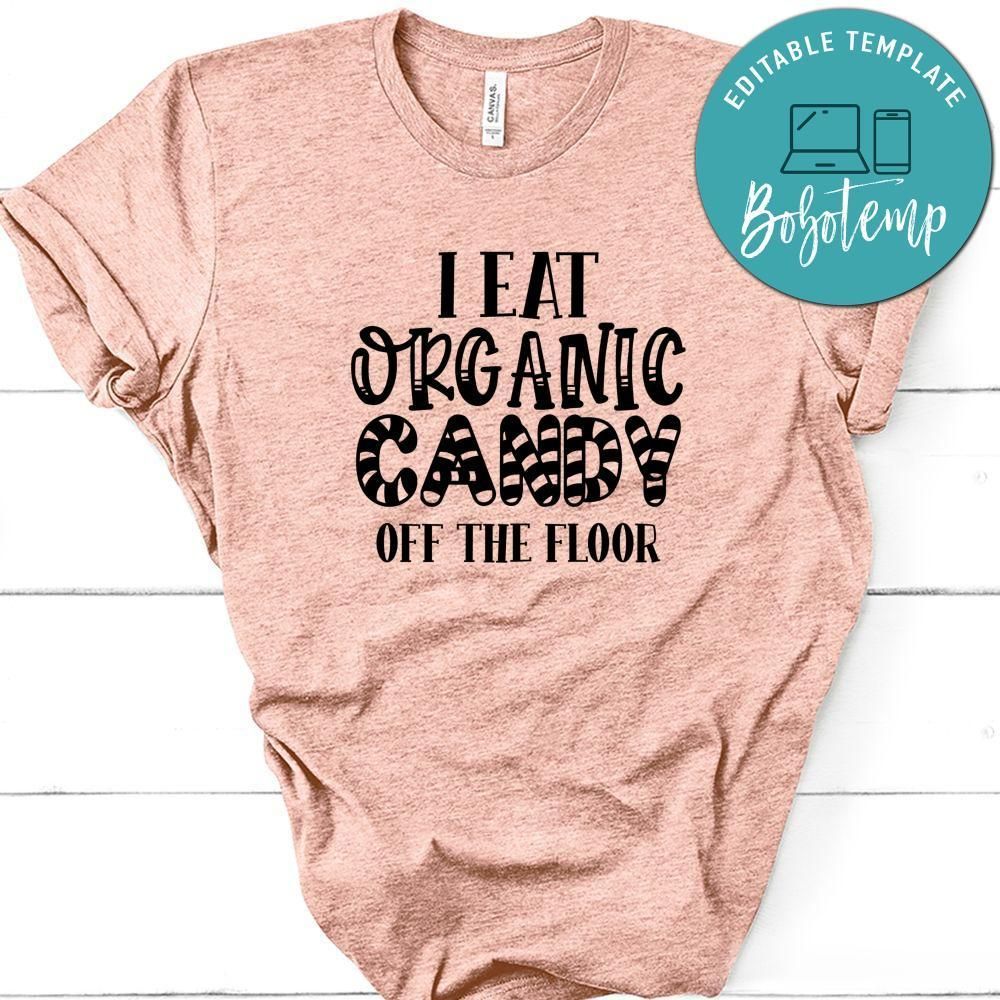 I Eat Organic Candy Off The Floor T-Shirt