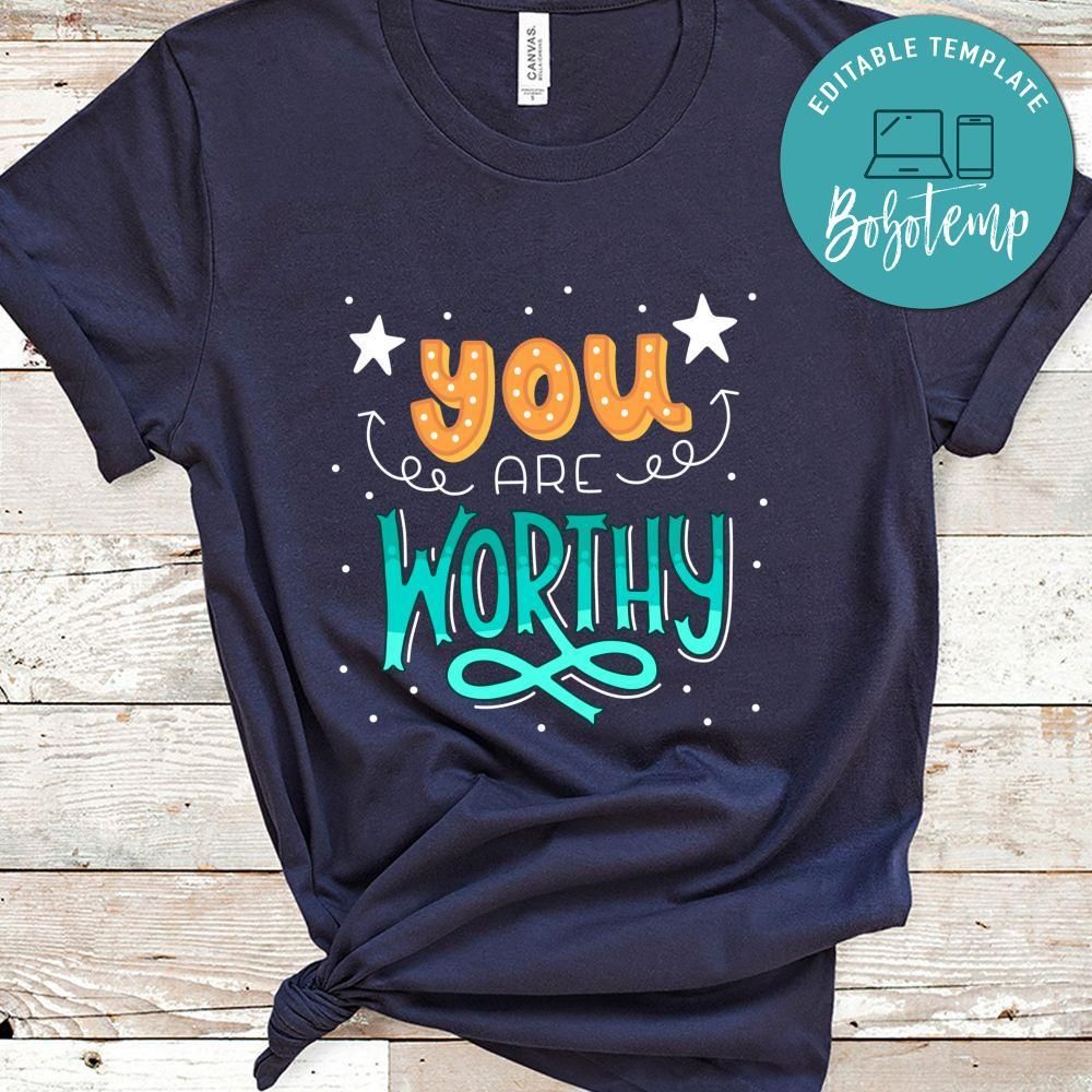 You Are Worthy Shirt