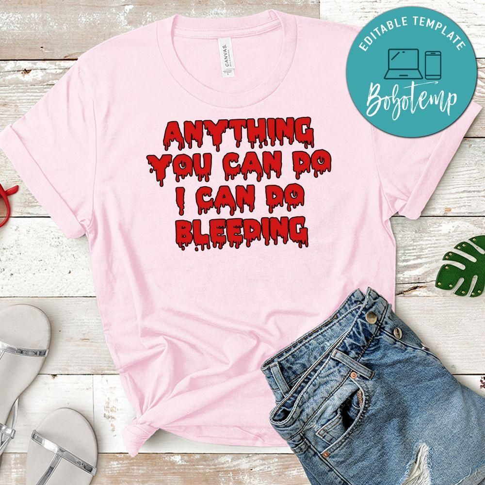 Anything You Can Do I Can Do Bleeding Blood Shirt