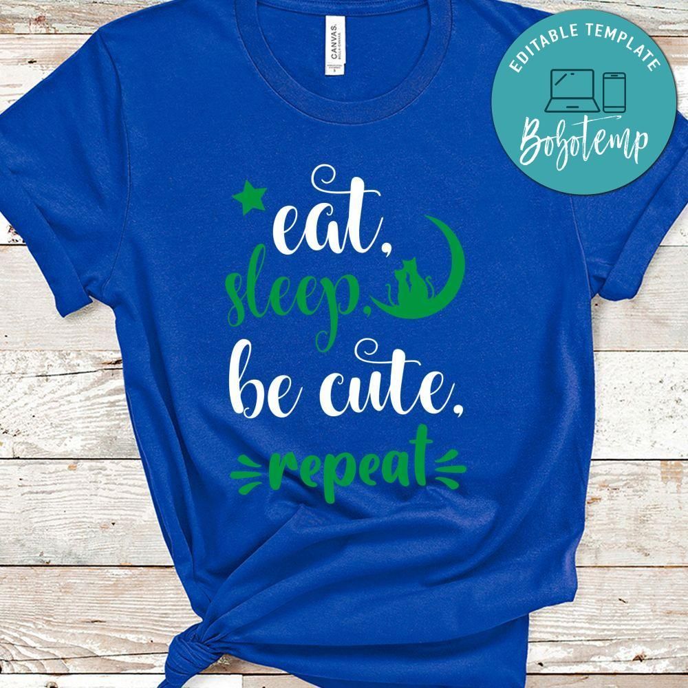 Eat, Sleep, Be Cute, Repeat Shirt
