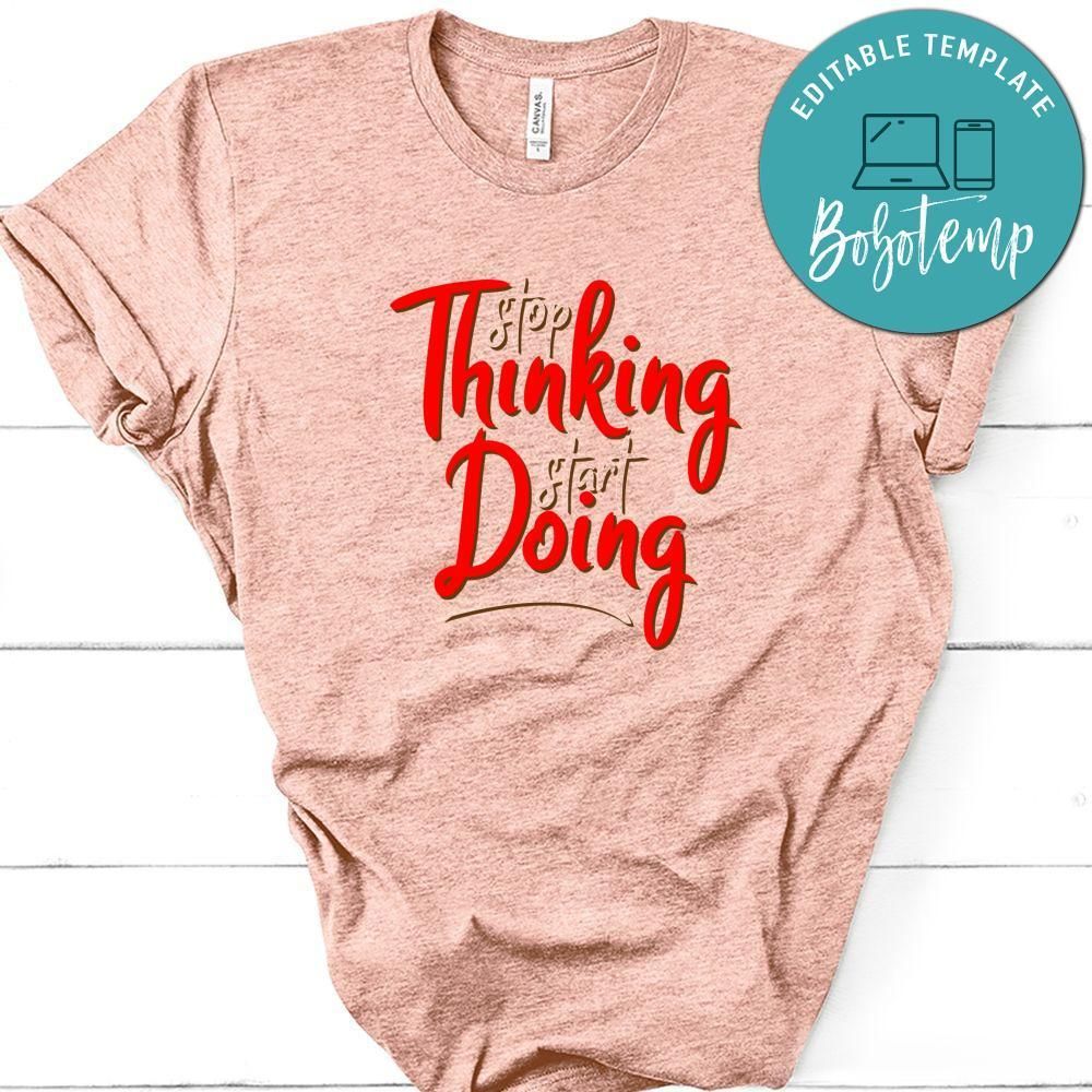 Stop Thinking Start Doing Shirt