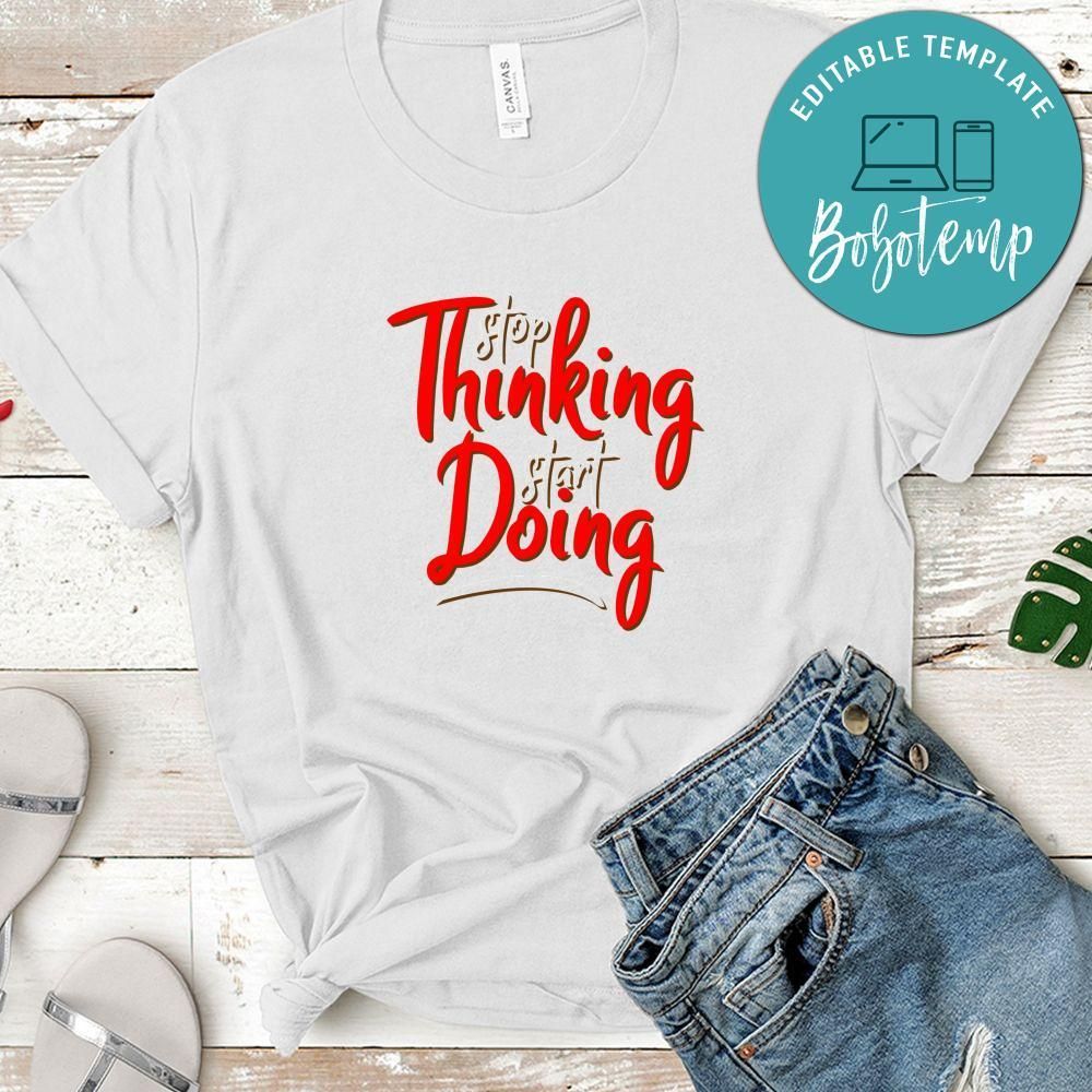 Stop Thinking Start Doing Shirt