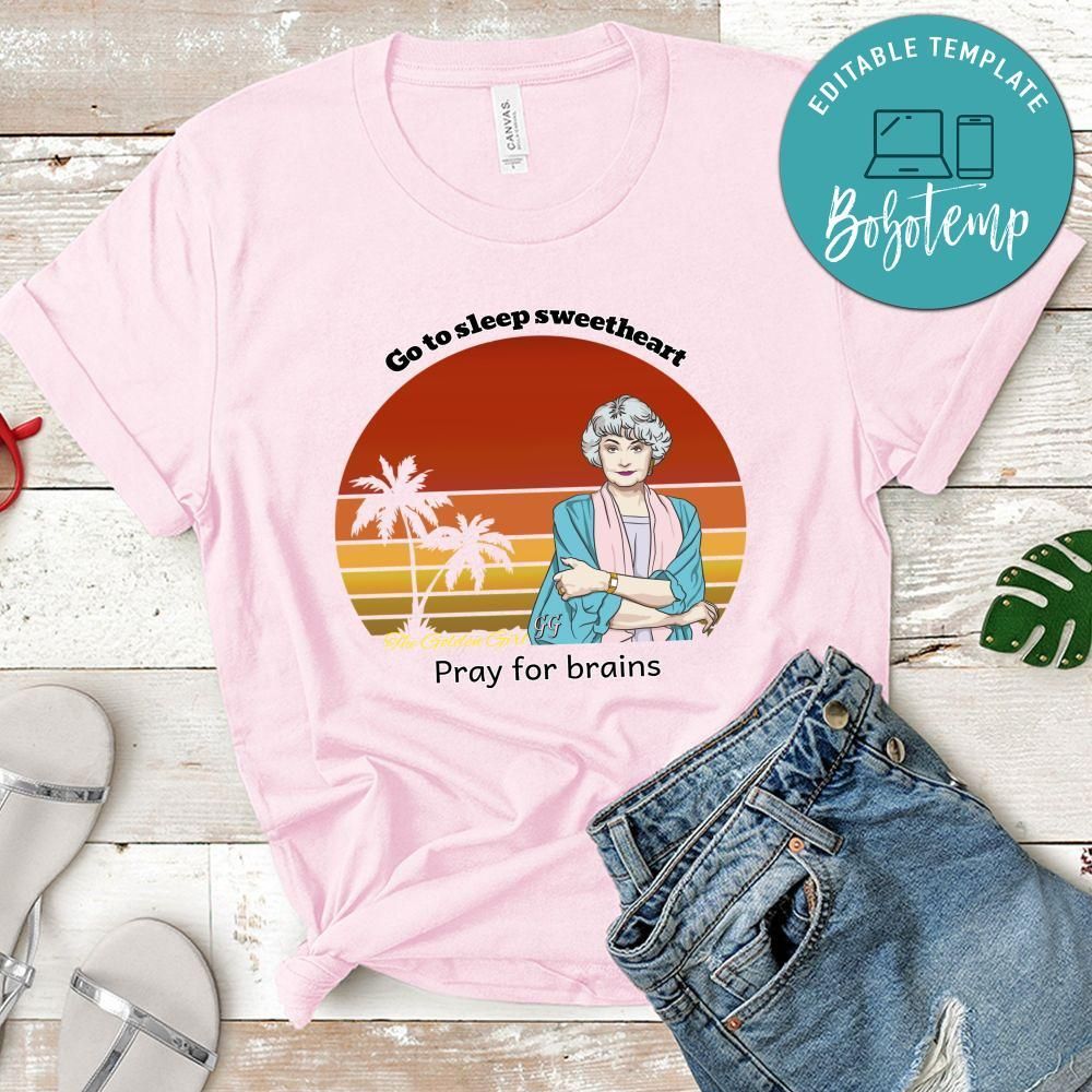 Golden Girls Shirt, Go To Sleep Sweetheart Pray For Brains Shirt