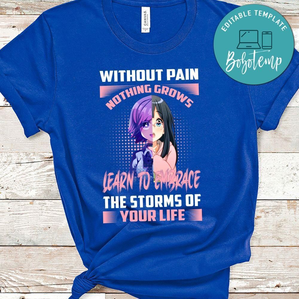 Without Pain Nothing Grows Learn To Embrace The Storms Of Your Life Shirt