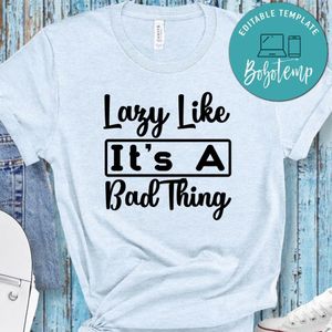 Lazy Like Its A Bad Thing Shirt