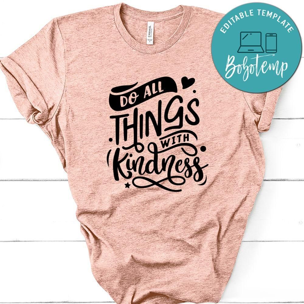 Do All Things With Kindness Shirt