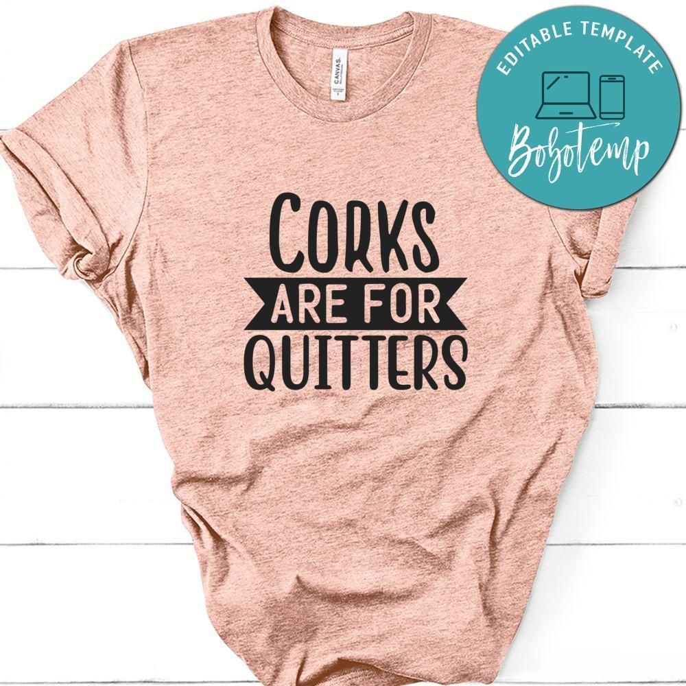 Corks Are For Quitters Tshirt