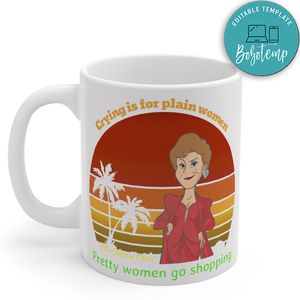 The Golden Girls, Crying Is For Plain Women Pretty Women Go Shopping Mug