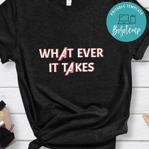 What Ever It Takes Shirt