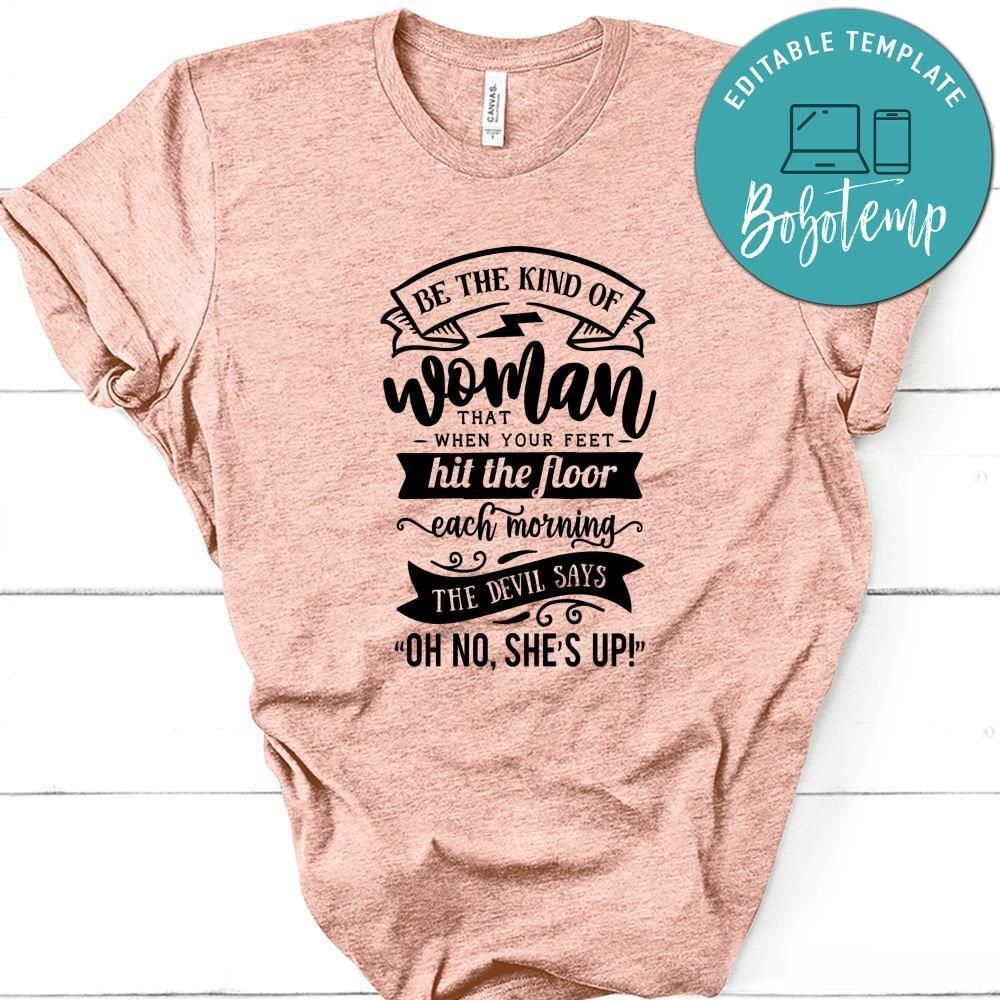 Be The Kind Of Woman That When Your Feet Shirt