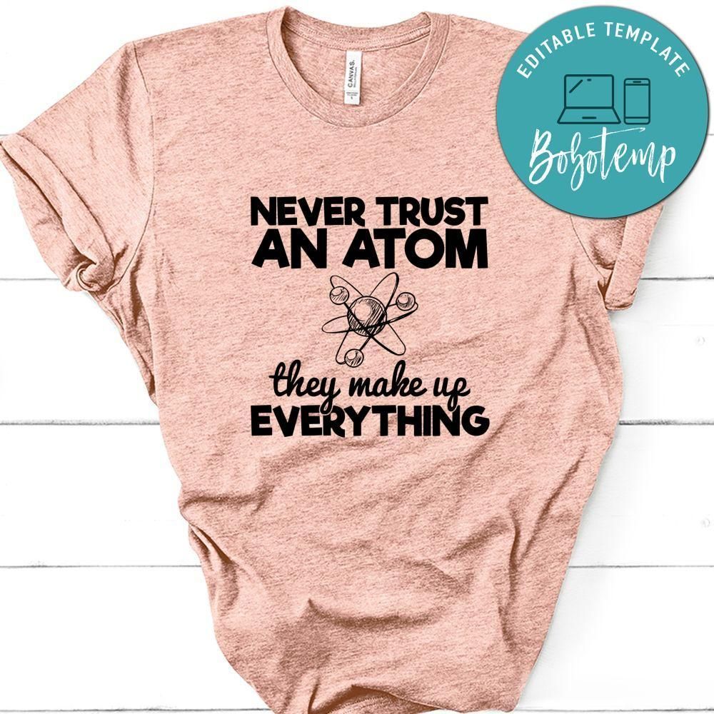 Never Trust An Atom They Make Up Everything Shirt