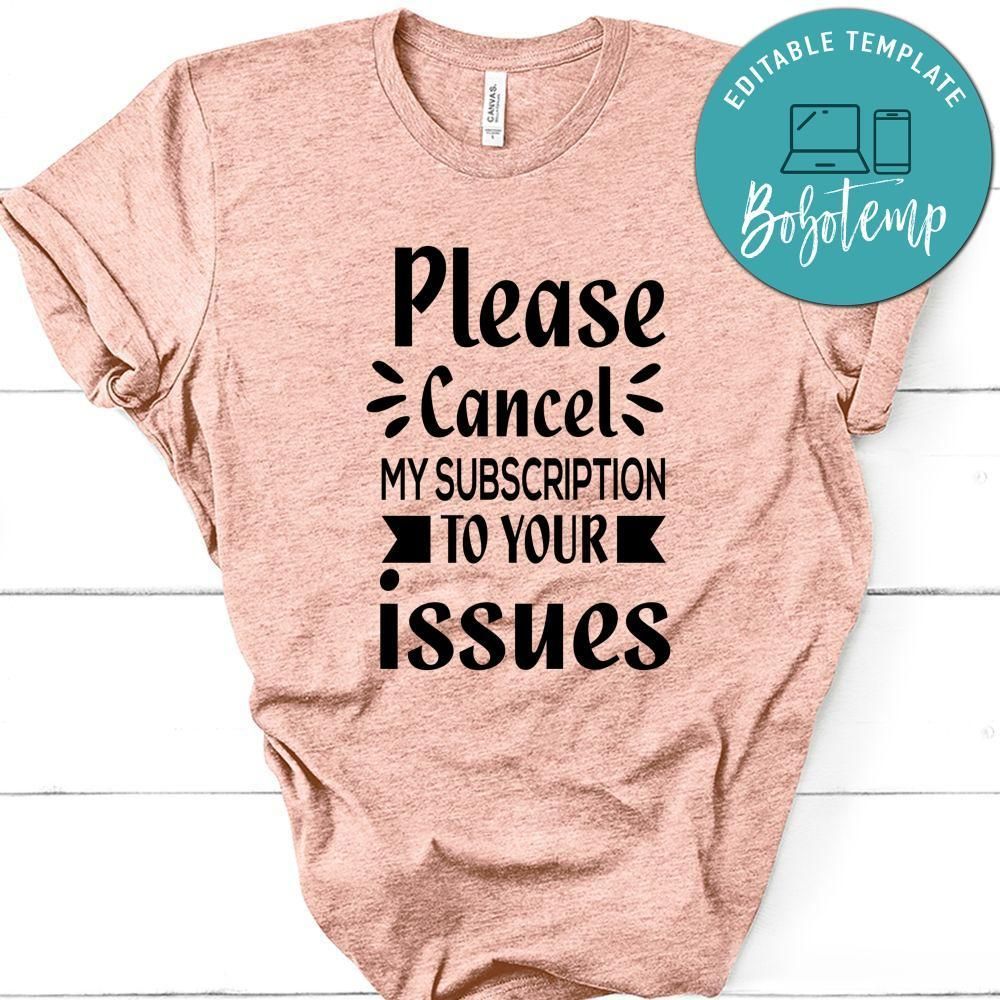 Please Cancel My Subscription To Your Issues Shirt