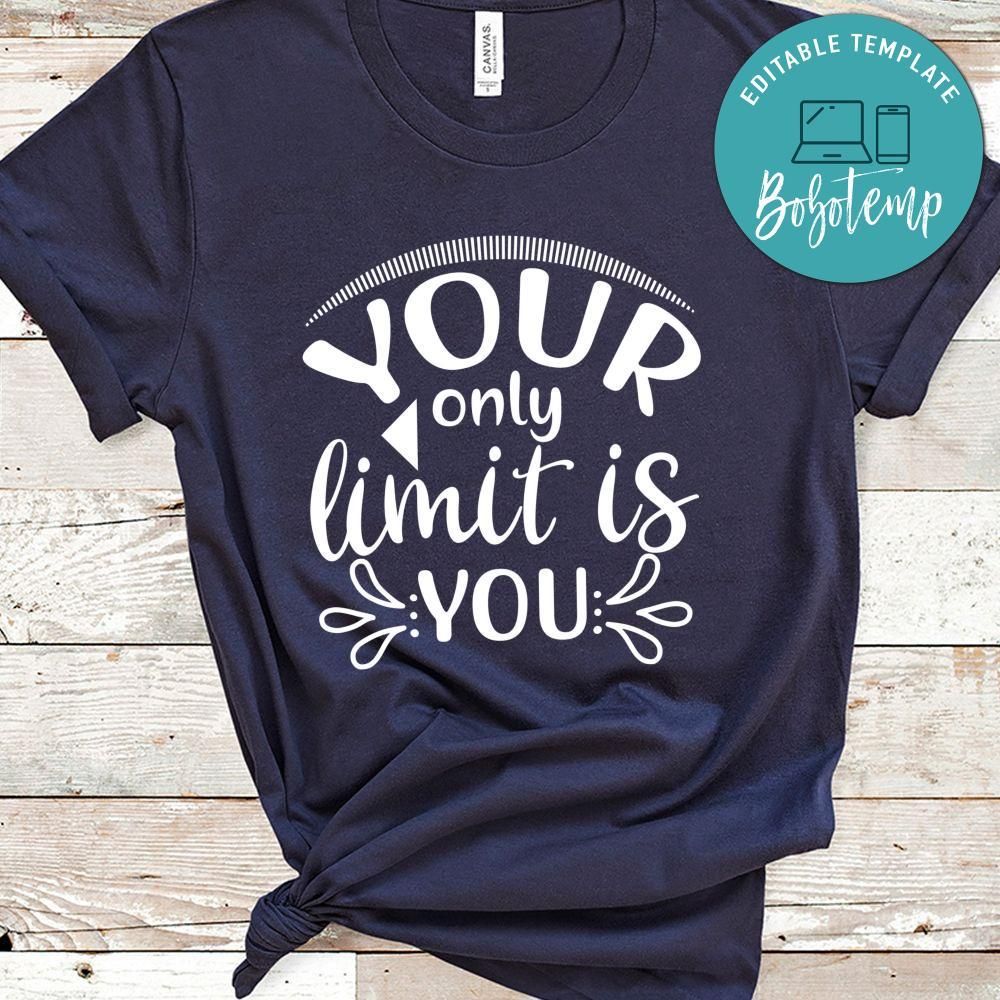 Your Only limit Is You Shirt