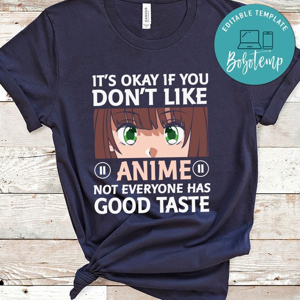 It's Okey If You Don't Like Anime Not Everyone Has Good Taste Shirt