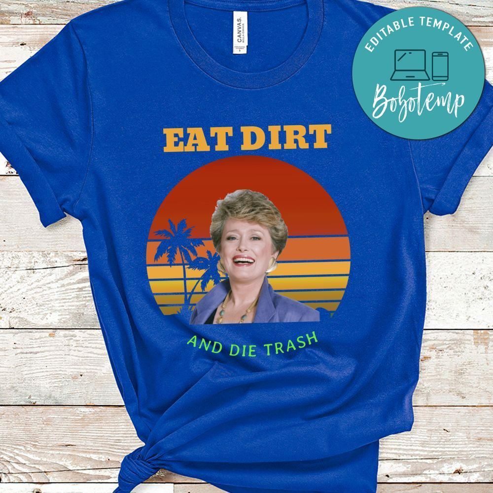 Eat Dirt And Die Trash Shirt