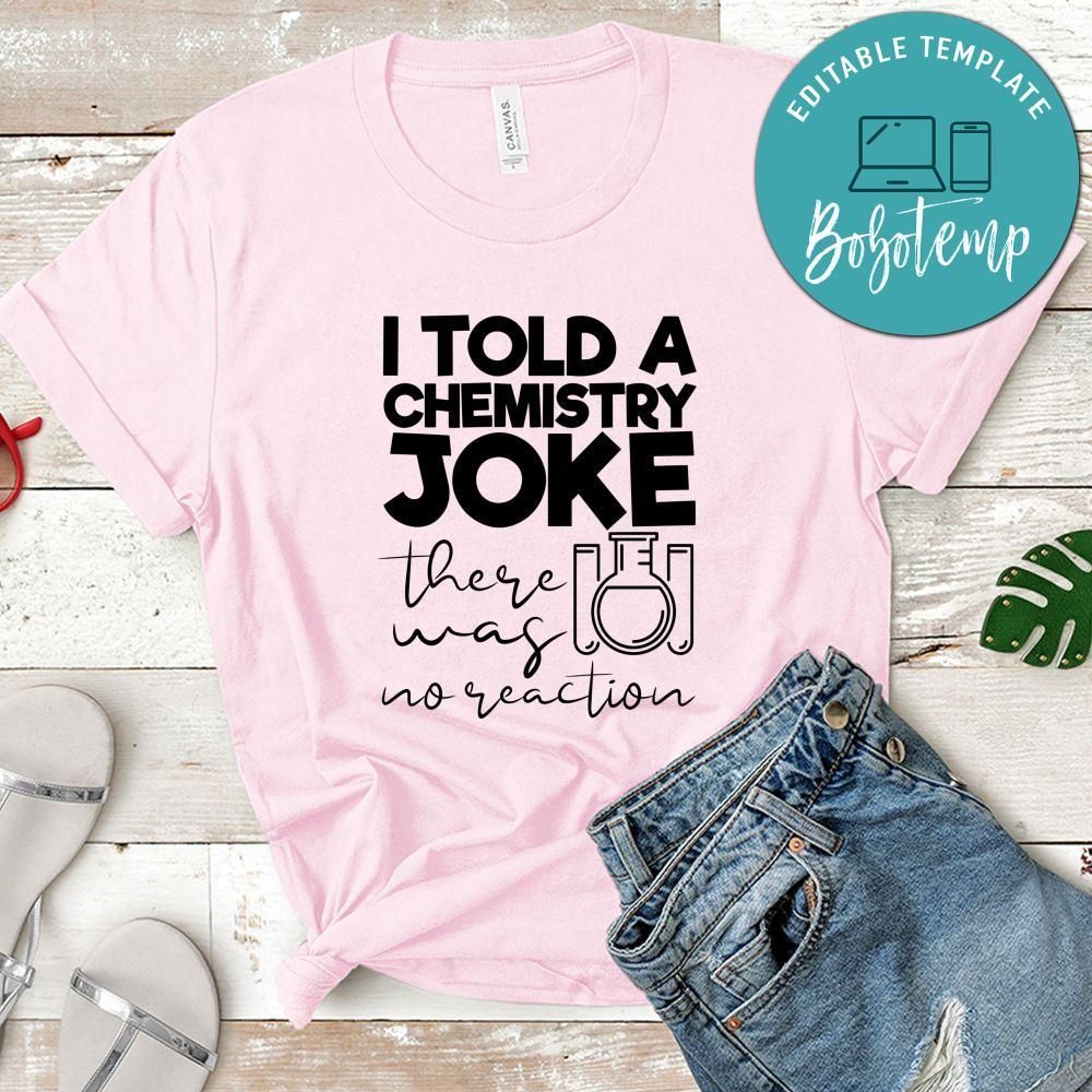 I Told A Chemistry Joke There Way No Reaction Shirt