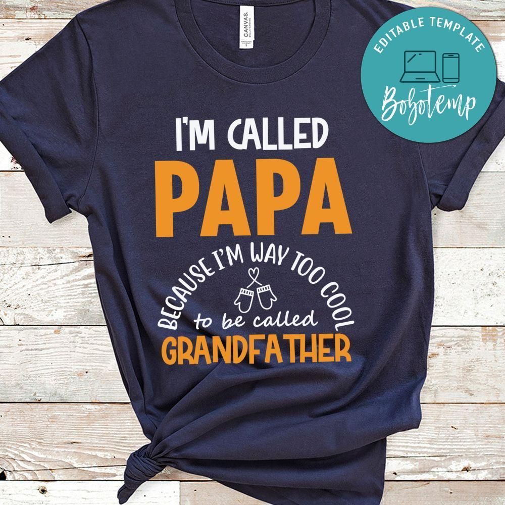 I’m Called Papa Because I’m Way Too Cool To Be Called Grandfather Shirt