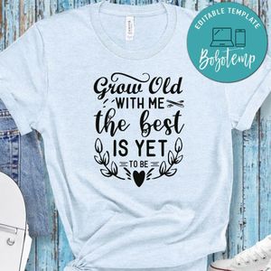 Grow Old With Me The Best Is Yet To Be White Shirt