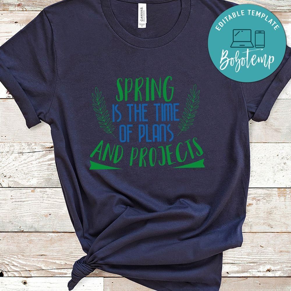 Spring is the Time of Plans and Projects Shirt