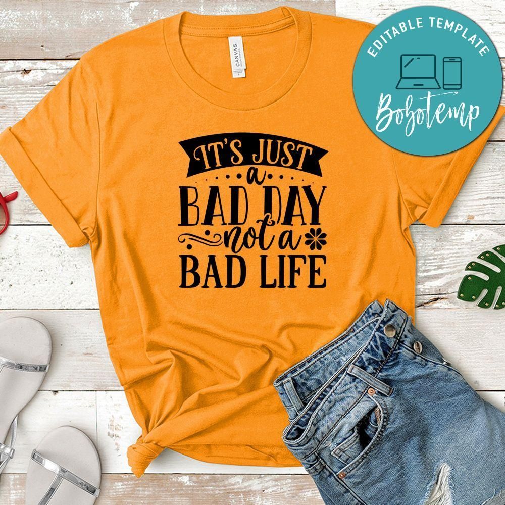 It's Just A Bad Day Not A Bad Life Shirt