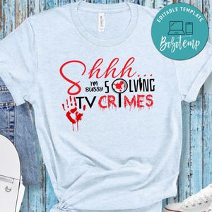 Shhh... I'm Bussy Solving TV Crimes Shirt