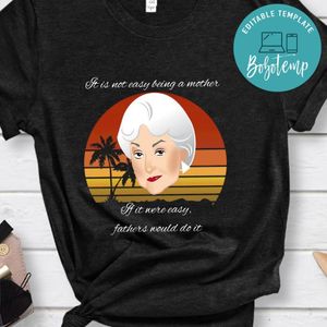 Golen Girl, It Is Not Easy Being A Mother Shirt