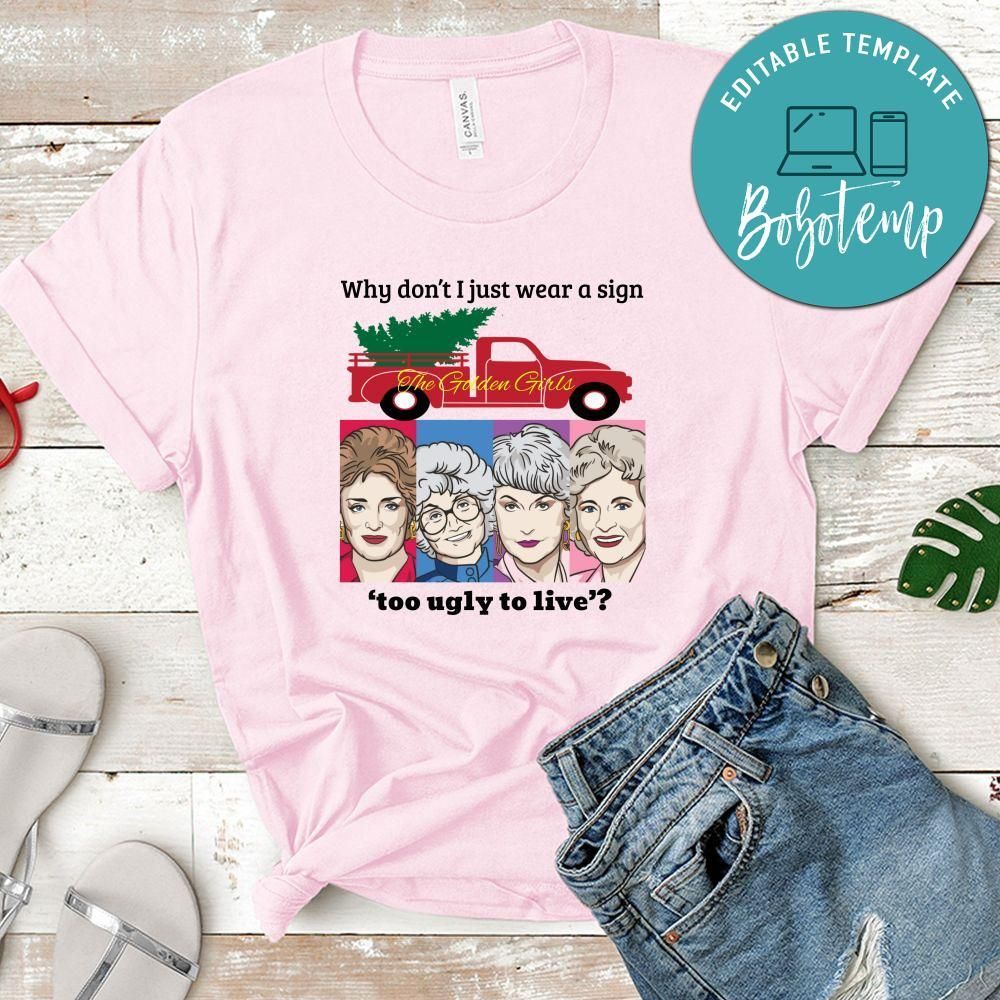 Why Don’t I Just Wear A Sign Too Ugly To Live Shirt