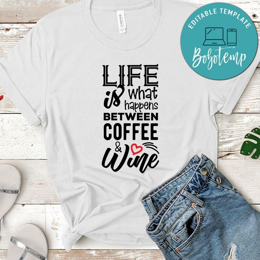 Life is What Happens Between Coffee & Wine Shirt