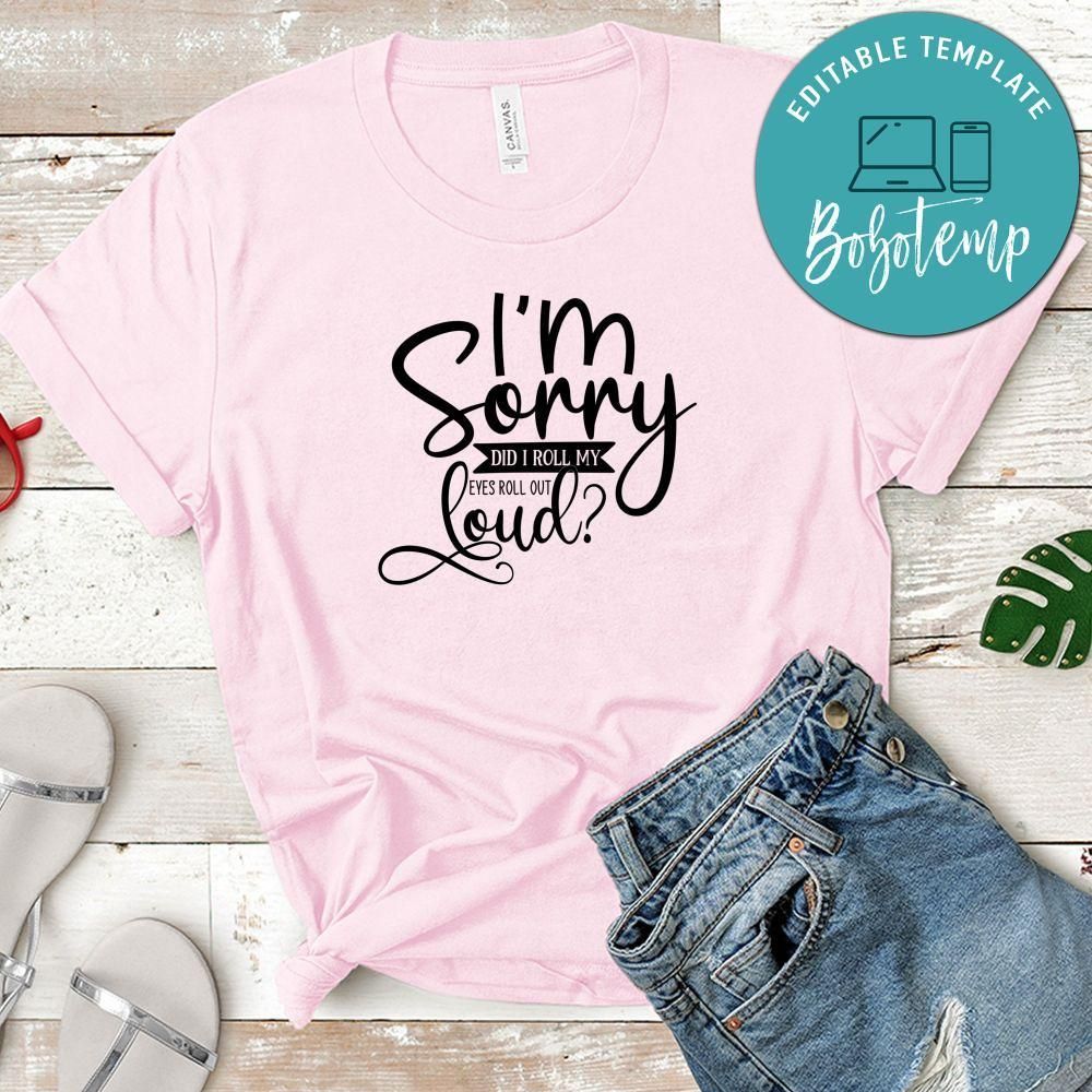 I'm Sorry Did I Roll My Eyes Out Loud T-Shirt