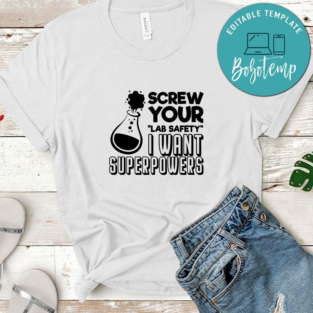 Screw Your Lab Safety I Want Superpowers Shirt
