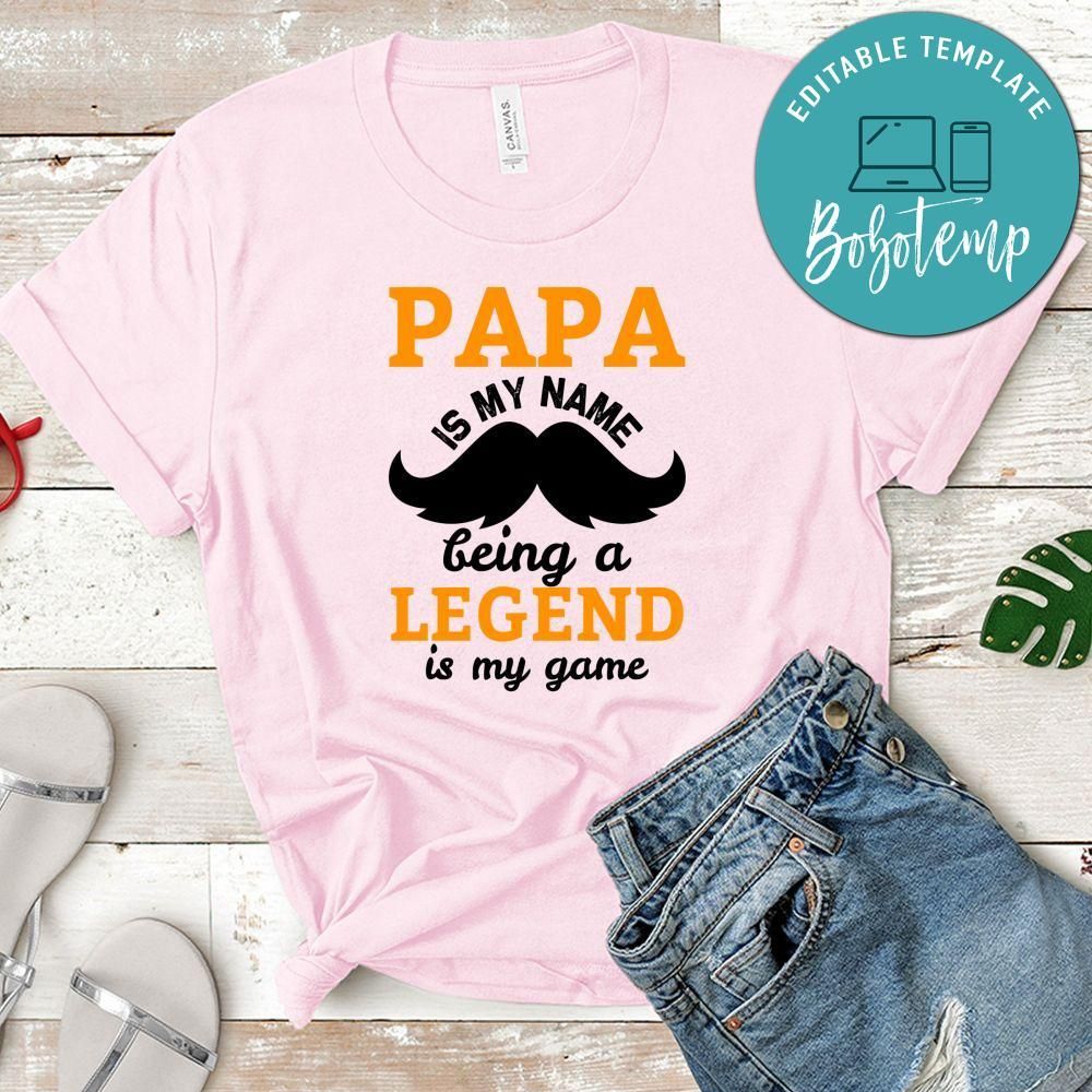 Papa Is My Name Being A Legend Is My Game Shirt