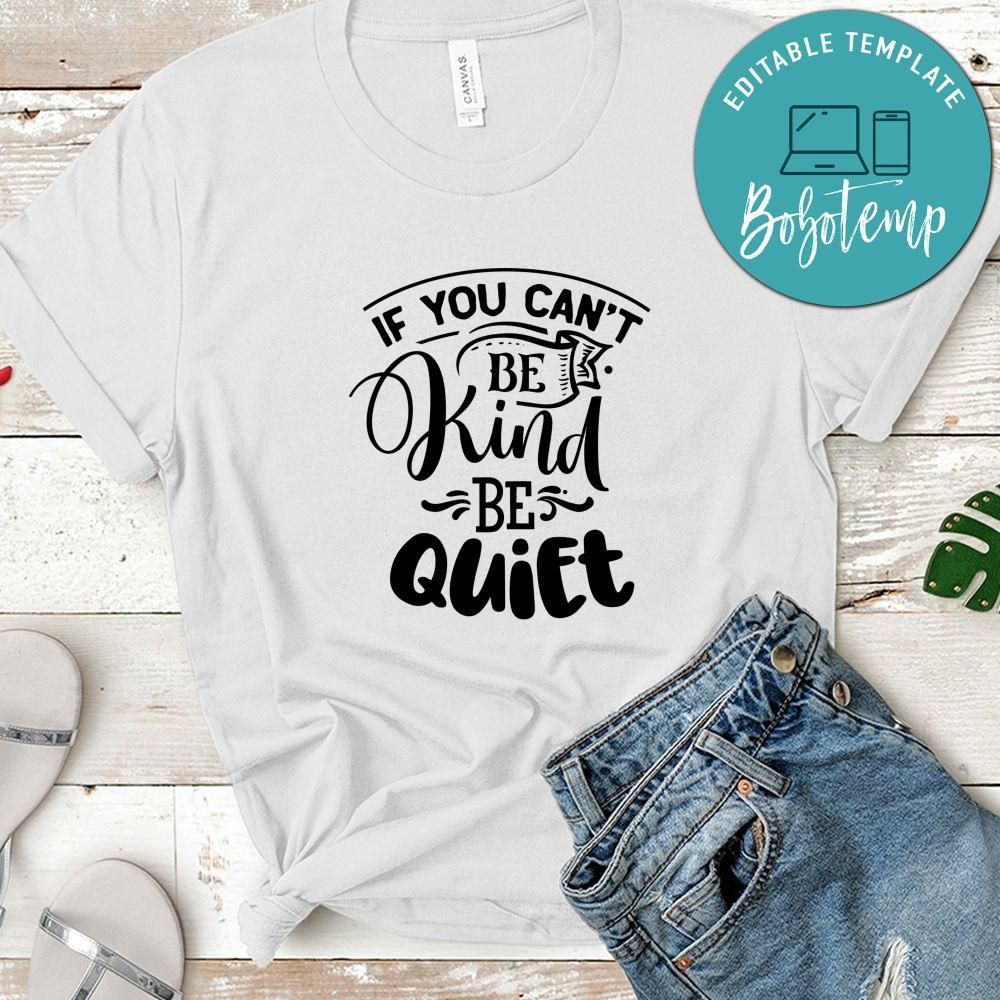 If You Can't Be Kind Be Quiet Shirt