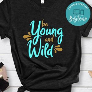 Be Young And Wild Shirt