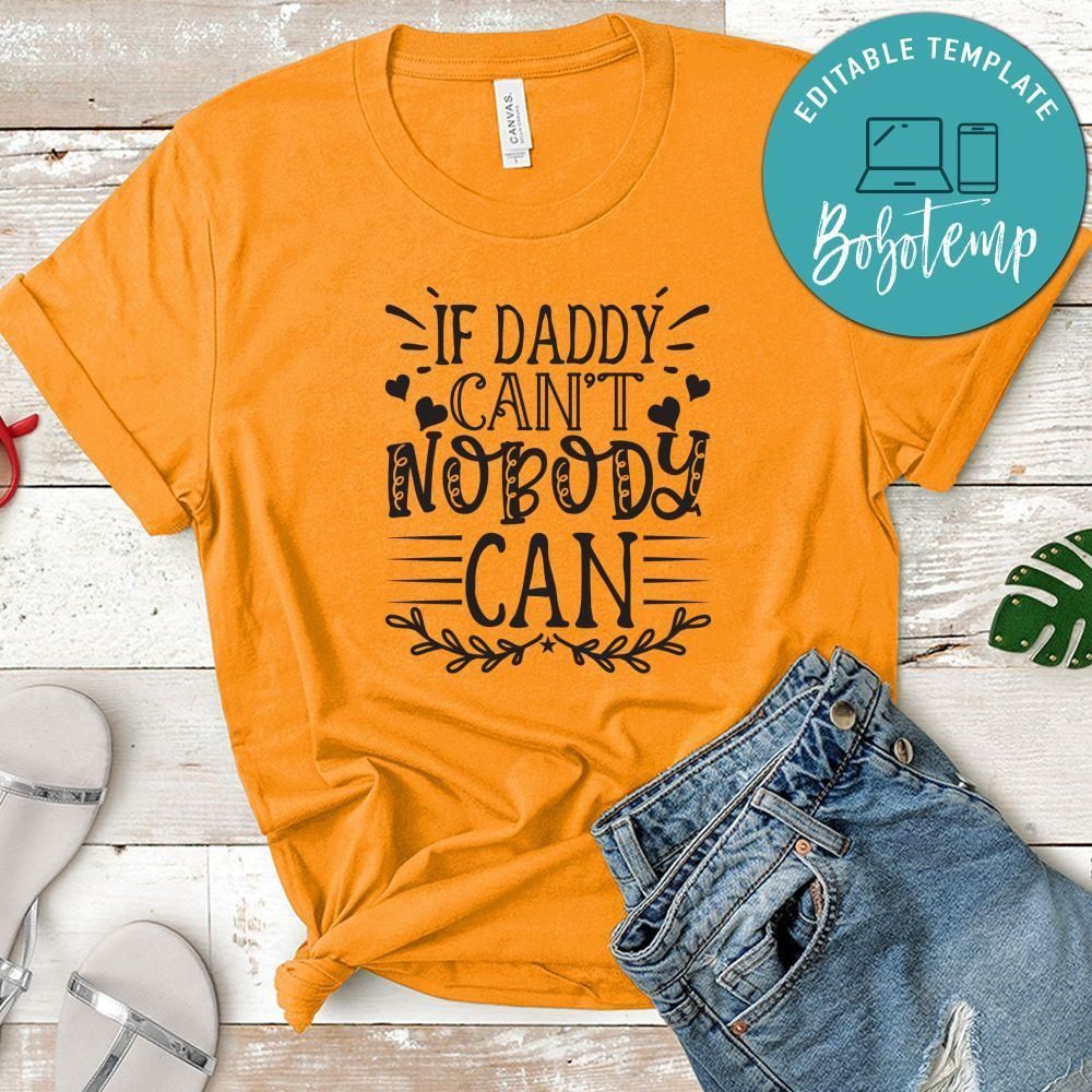 Father’s Day, If Daddy Can't No Boday Can Shirt