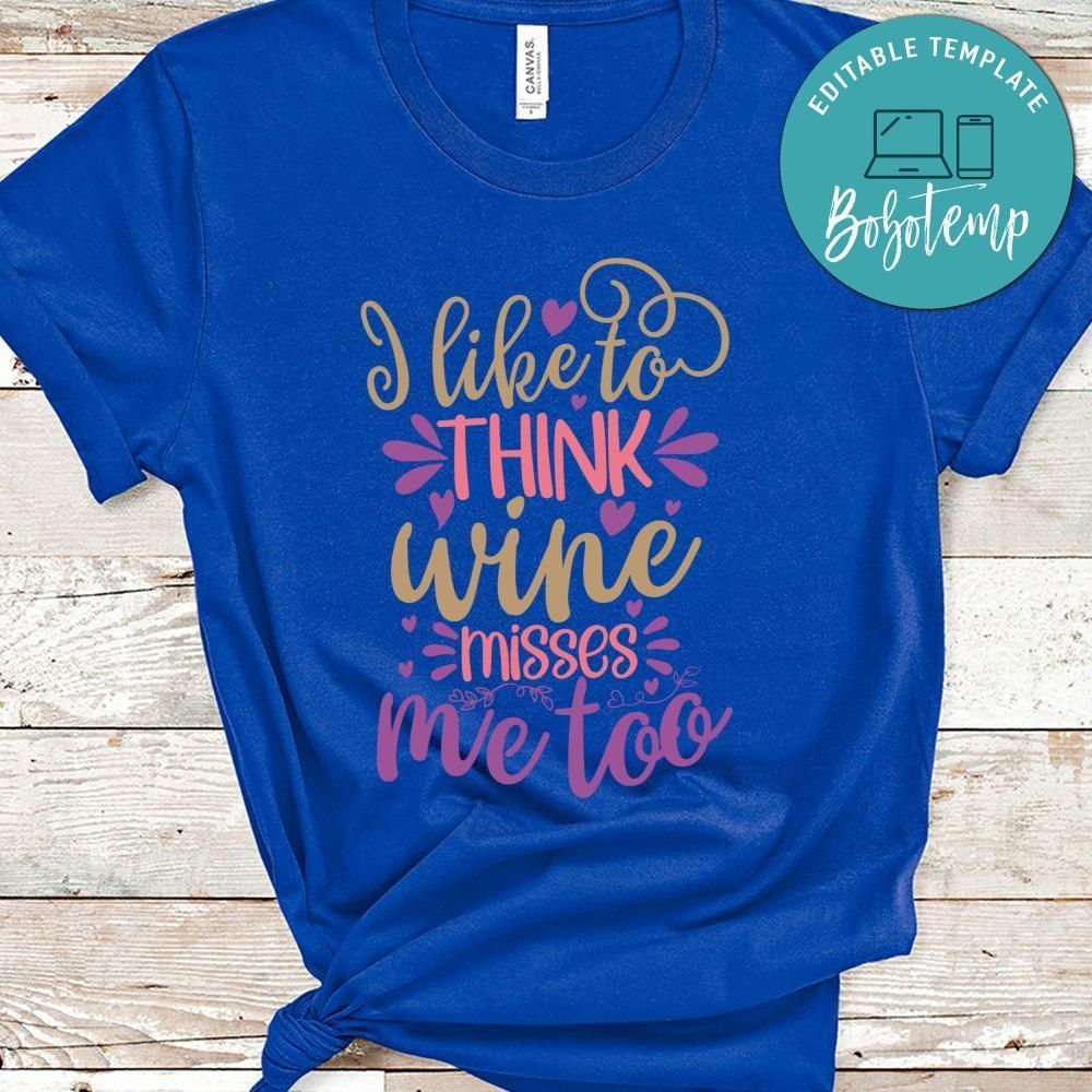 I Like To Think Wine Misses Me Too Shirt
