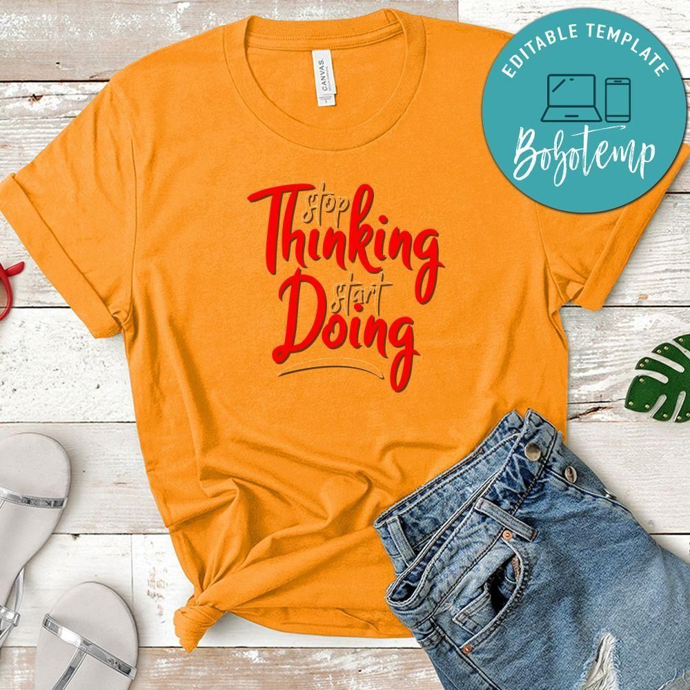 Stop Thinking Start Doing Shirt