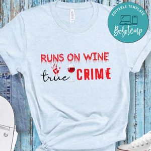 Runs On Wine True Crime Shirt