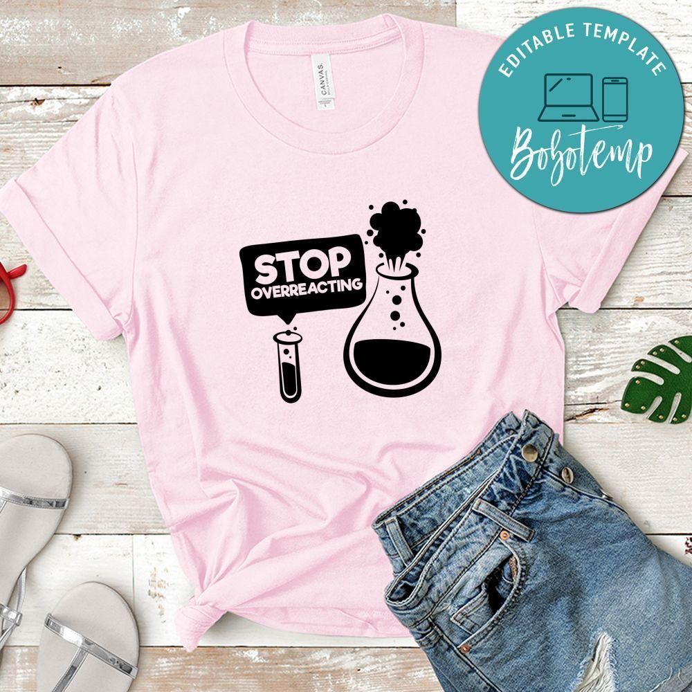 Stop Overreacting Shirt